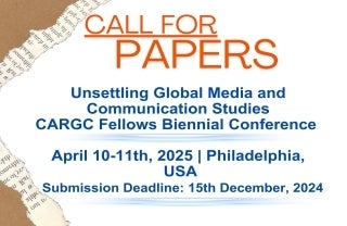 Promotional graphic for a Call for Papers for the CARGC Fellows Biennial Conference titled "Unsettling Global Media and Communication Studies, scheduled for April 10-11th, 2025 in Philadelphia, USA, with a paper submission deadline of December 15th, 2024.