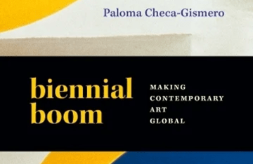 Biennial Boom, Making Contemporary Art Global, Paloma Checa-Gismero