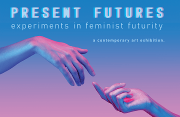 decorative illustration of hands reaching out to touch each other. text reads: "Present Futures: Experiments in Feminist Futurity"