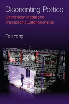 Book cover for "Disorienting Politics" by Fan Yang